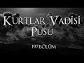 Kurtlar Vadisi Pusu 197. Bölüm