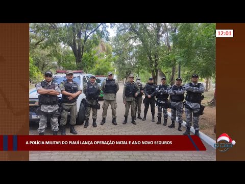 A Polícia Militar do Piauí lança Operação Natal e Ano Novo Seguros 05 12 2022