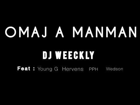 OMAJ A MANMAN | Weeckly feat Young G, Hervens, PPH & Wedson