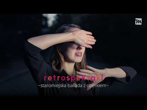 Retrospektakl - Staromiejska ballada z oberkiem