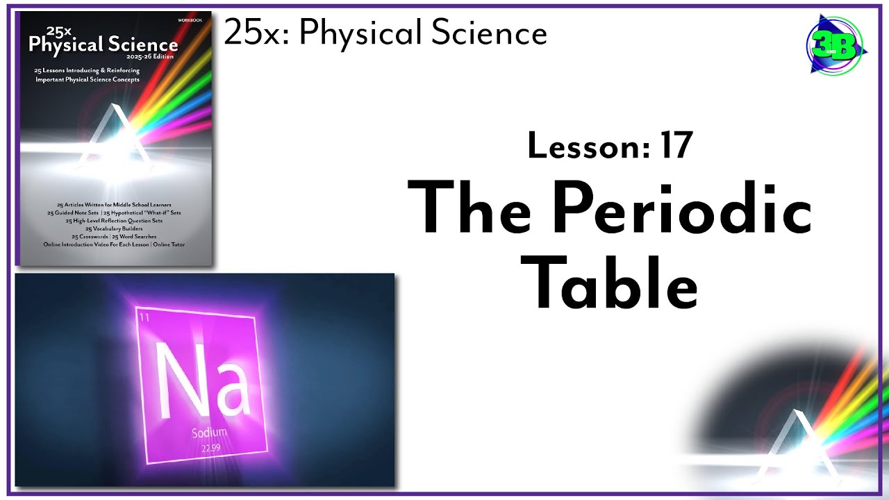 The Periodic Table - (25x: Physical Science - Lesson 17)