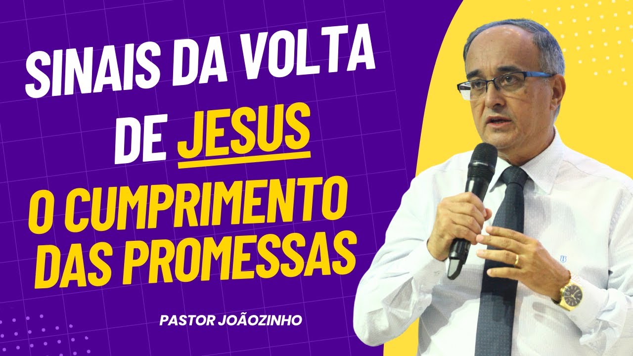 Sinais da volta de Jesus : O cumprimento das Promessas - Pastor Joãozinho