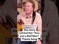 The story behind the 'Two and A Half Men" Theme Song