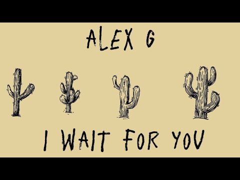 alex g — i wait for you (lyrics)