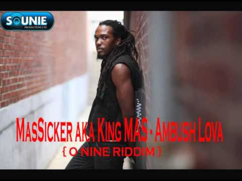 MasSicker aka King MAS - Ambush Lova { O NINE RIDDIM } SOUNIE PRODUCTIONS