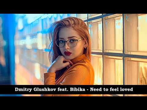 Dmitry Glushkov feat  Bibika  - Need to feel loved -