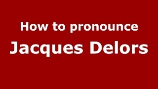 How to pronounce Jacques Delors