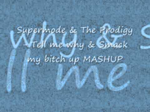 Supermode & The Prodigy - Tell Me Why & Smack My Bitch Up MASHUP