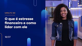 O que é estresse financeiro e como lidar com ele  | Minuto B3 – 18/07/2023 O que é estresse financeiro e como lidar com ele  | Minuto B3 – 18/07/2023