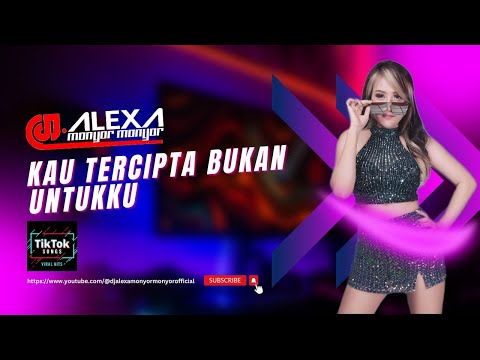 DJ ALEXA MONYOR MONYOR - KAU TERCIPTA BUKAN UNTUK KU