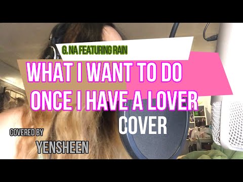 G.Na ft. Rain | WHAT I WANT TO DO ONCE I HAVE A LOVER COVER | Yensheen