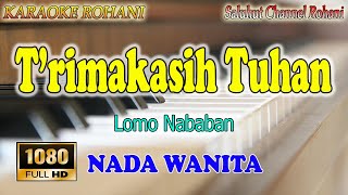 Download lagu TERIMAKASIH TUHAN ll KARAOKE ROHANI ll LOMO NABABAN ll NADA WANITA E=DO mp3