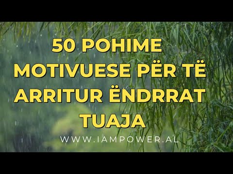 50 POHIME MOTIVUESE PËR TË ARRITUR ËNDRRAT TUAJA