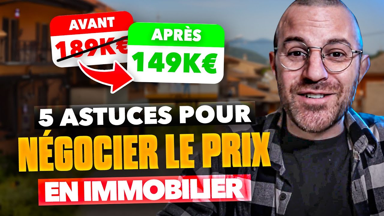 Comment faire baisser le prix d'un bien immobilier ! 5 astuces de pro