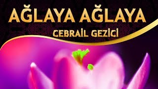 Zikirli İlahi - Cebrail Gezici - Ağlaya Ağlaya Bu Deli Gönlüm İstedim Aşkınla Yansın ALLAH'ım