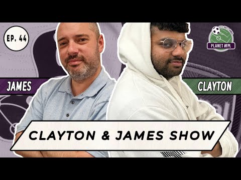 The Clayton And James Show ep. 44 | Planet FPL 2025/26