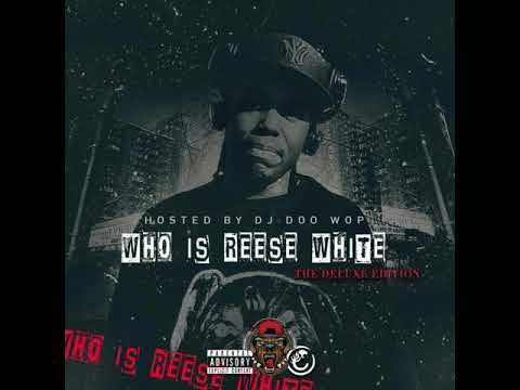 Who Is Reese White? The Deluxe Edition Hosted By DJ Doo Wop (The Full Mixtape)