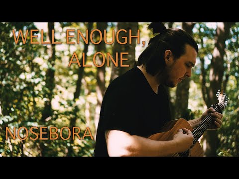 Well Enough Alone - Nosebora