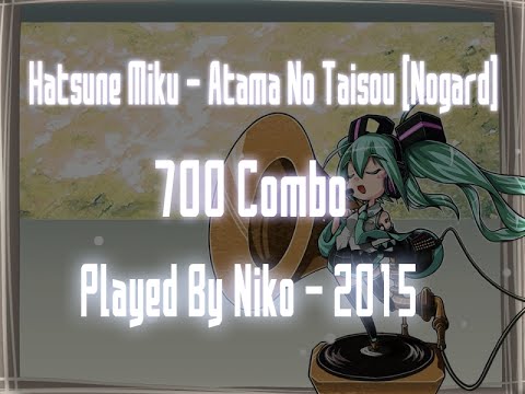[osu!] Niko Plays Hatsune Miku - Atama no Taisou [Nogard] 2015 700 Combo