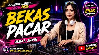 Download lagu DJ REMIX DANGDUT SLOW 2026 🔥 Bekas Pacar – Imam S. Arifin | Slow Bass Full Santai & Enak Didengar mp3