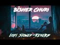 Bisher Churi||Bengali Sad Songs||Lofi ( Slowed -Reverb)