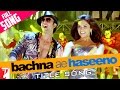 Bachna Ae Haseeno - Full Title Song 