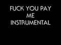 FUCK YOU PAY ME INSTRUMENTAL
