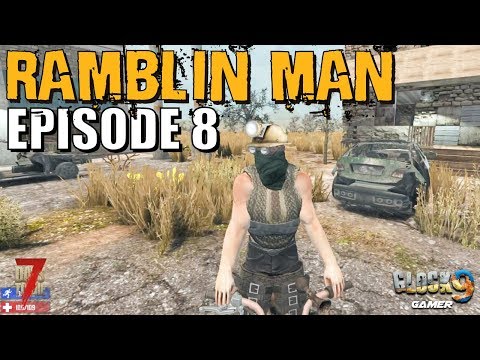 7 Days To Die - Ramblin Man EP8 (The Open Road)
