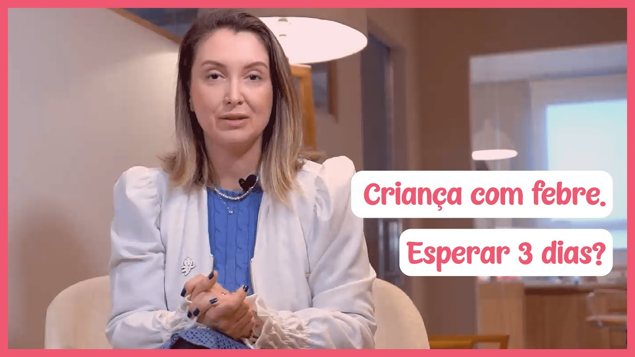 Criança com febre. Devo esperar 3 dias para levar ao médico?