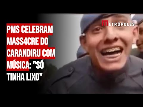 PMs celebram mass4cre do Carandiru com música: "Só tinha lixo"