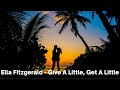 Ella Fitzgerald - Give A Little, Get A Little