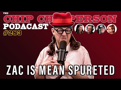 The Chip Chipperson Podacast 283 - ZAC IS MEAN SPURETED