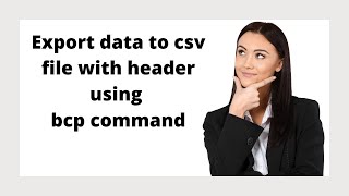 137 Export data to csv file with header using bcp command