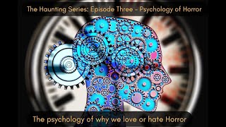 The Haunting Series: Episode Three ~ Psychology of Horror
