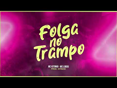 MC LUIGGI E MC KITINHO - FOLGA NO TRAMPO / EAI MEU PATRÃO COPERA COMIGO