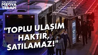 "Toplu Ulaşım Haktır, Satılamaz!"  | Zafer Arapkirli İle Medya Terapi