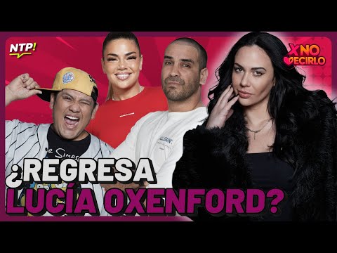 ¿REGRESA LUCÍA OXENFORD? | #XND #NTP | Ene 29