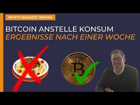 Bitcoin anstelle Konsum - Ergebnisse nach einer Woche