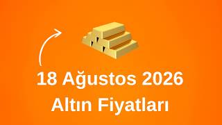 18 AĞUSTOS 2026 Güncel Altın Fiyatları