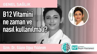 B12 Vitamini ne zaman ve nasıl kullanılmalı