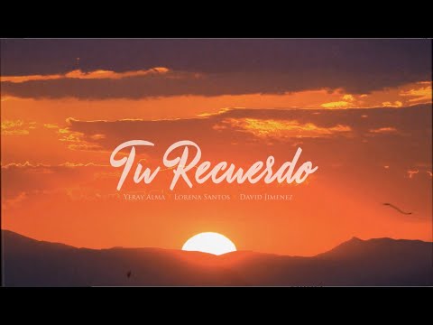 Yeray Alma & Lorena Santos & David Jiménez - Tu Recuerdo