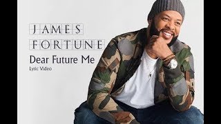 Dear Future Me (Lyrics) James Fortune & Fiya