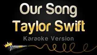 Taylor Swift - Our Song (Karaoke Version)