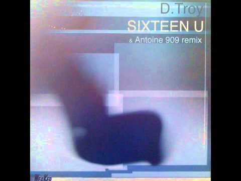 D.Troy - Sixteen U (Antoine 909 Remix)