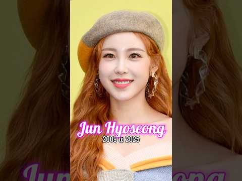 Jun Hyoseong evolution from 2009 to 2025