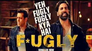 Yeh Fugly Fugly Kya Hai - Title Song - Fugly 2014 Akshay Kumar, Salman Khan,Yo Yo Honey Singh [HD]