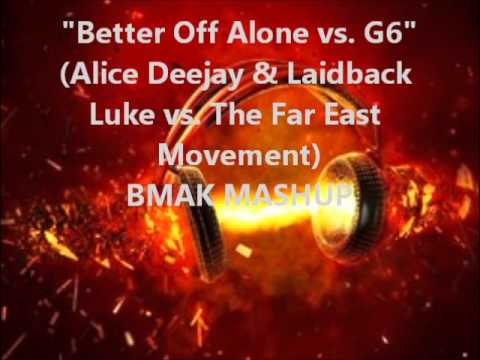 "Better Off Alone vs. G6"  (BMAK MASHUP)