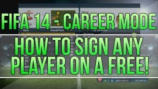 FIFA 14 - CAREER MODE | HOW TO SIGN ANY PLAYER ON A FREE!