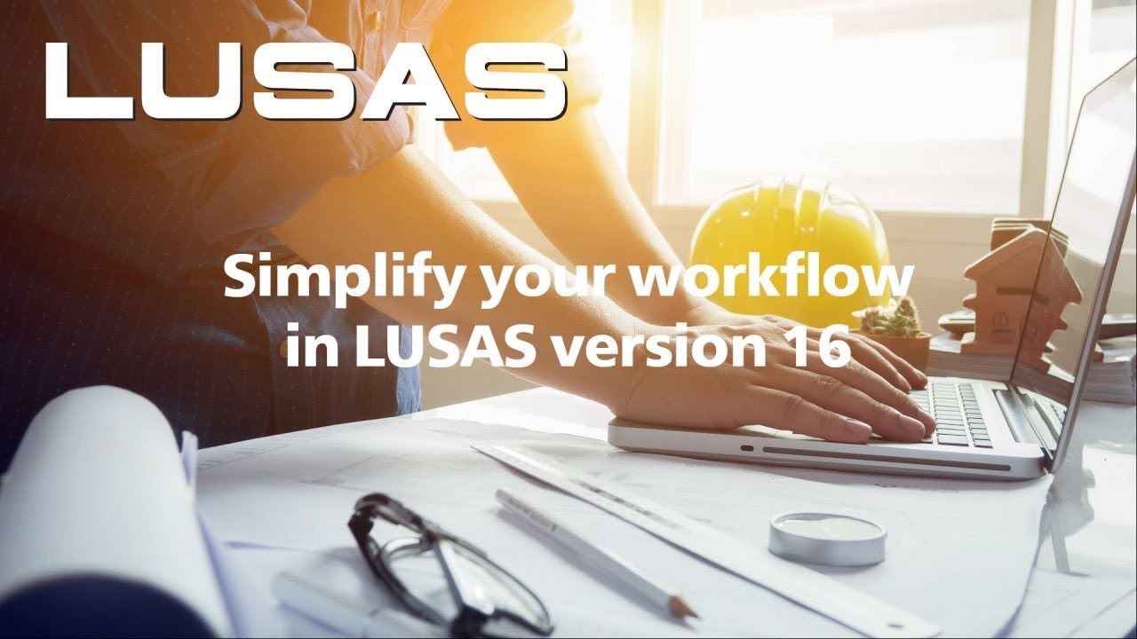 Simplify your workflow in LUSAS version 16