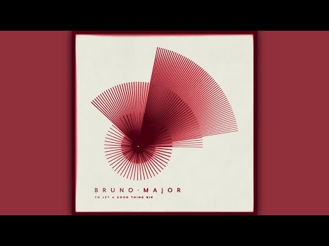 Bruno Major - To Let A Good Thing Die